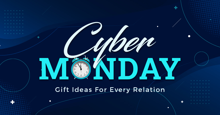 Cyber Monday Gifts Ideas For Every Relation